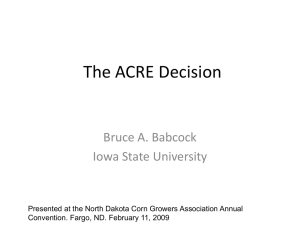 The ACRE Decision Bruce A. Babcock Iowa State University