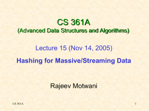 CS 361A Lecture 15 (Nov 14, 2005) Hashing for Massive/Streaming Data Rajeev Motwani