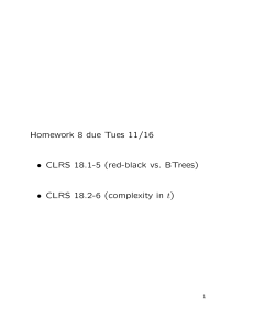 Homework 8 due Tues 11/16 • CLRS 18.1-5 (red-black vs. BTrees) t)