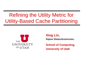 Refining the Utility Metric for Utility-Based Cache Partitioning Xing Lin, School of Computing,