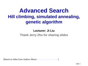 Advanced Search Hill climbing, simulated annealing, genetic algorithm Lecturer: Ji Liu