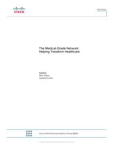 The Medical-Grade Network: Helping Transform Healthcare Authors Mike Gibbs