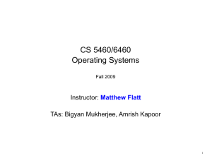 CS 5460/6460 Operating Systems Instructor: TAs: Bigyan Mukherjee, Amrish Kapoor