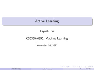 Active Learning Piyush Rai CS5350/6350: Machine Learning November 10, 2011