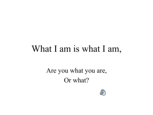 What I am is what I am, Or what?