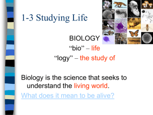 1-3 Studying Life BIOLOGY “bio” – “logy” –