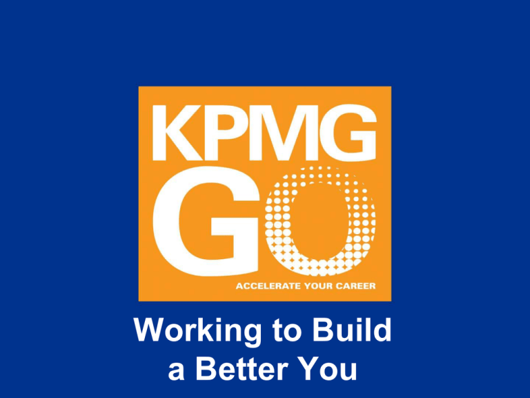 Working to Build a Better You KPMG LLP