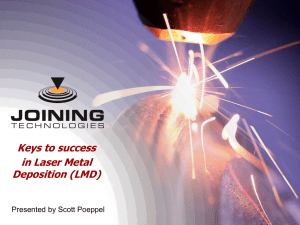 Keys to success in Laser Metal Deposition (LMD) Presented by Scott Poeppel