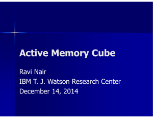 Active Memory Cube Ravi Nair IBM T. J. Watson Research Center