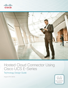Hosted Cloud Connector Using Cisco UCS E-Series Technology Design Guide August 2014 Series
