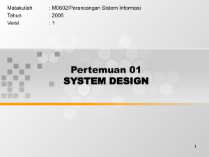 Pertemuan 01 SYSTEM DESIGN Matakuliah : M0602/Perancangan Sistem Informasi