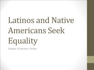 Latinos and Native Americans Seek Equality Chapter 23 Section 1 Notes