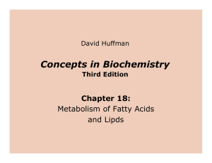 Concepts in Biochemistry Chapter 18: Metabolism of Fatty Acids and Lipds