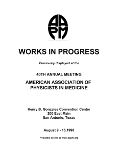 WORKS IN PROGRESS AMERICAN ASSOCIATION OF PHYSICISTS IN MEDICINE 40TH ANNUAL MEETING