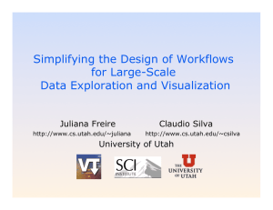 Simplifying the Design of Workflows for Large-Scale Data Exploration and Visualization Juliana Freire