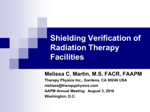 Shielding Verification of Radiation Therapy Facilities Melissa C. Martin, M.S. FACR, FAAPM