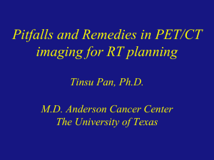 Pitfalls and Remedies in PET/CT imaging for RT planning Tinsu Pan, Ph.D.