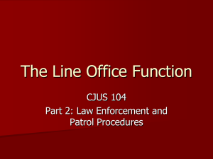 The Line Office Function CJUS 104 Part 2: Law Enforcement and Patrol Procedures