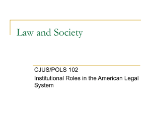 Law and Society CJUS/POLS 102 Institutional Roles in the American Legal System