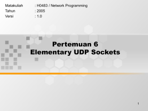 Pertemuan 6 Elementary UDP Sockets Matakuliah : H0483 / Network Programming