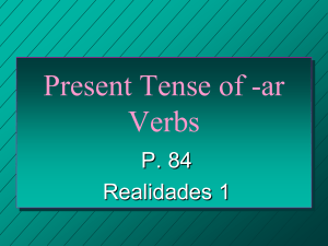 Present Tense of -ar Verbs P. 84 Realidades 1