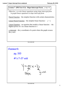 Lesson 7  (PH Text 5.3):  Slope­Intercept Form    y=mx+b Objective:  to write linear equations using slope intercept­form  to graph linear equations in slope intercept­form