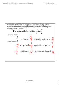 Reciprocal Reminder inverse) is the number which when multiplied by the original gives  the multiplicative identity, 1.   