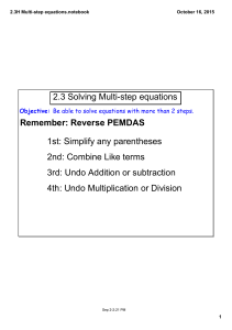 2.3 Solving Multi­step equations 1st: Simplify any parentheses  2nd: Combine Like terms 3rd: Undo Addition or subtraction