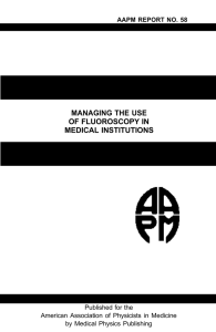 MANAGING THE USE OF FLUOROSCOPY IN MEDICAL INSTITUTIONS AAPM REPORT NO. 58