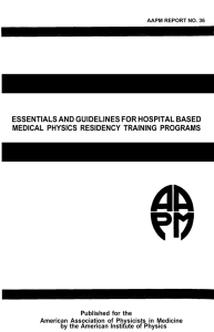 ESSENTIALS AND GUlDELlNES FOR HOSPITAL BASED MEDICAL PHYSICS RESIDENCY TRAINING PROGRAMS