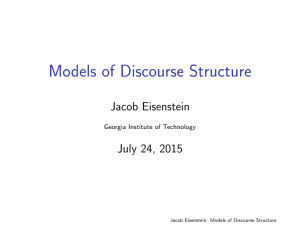 Models of Discourse Structure Jacob Eisenstein July 24, 2015 Georgia Institute of Technology