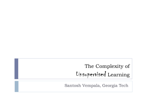 Unsupervised The Complexity of Learning Santosh Vempala, Georgia Tech