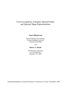 Vowel recognition: Formants, Spectral Peaks, and Spectral Shape Representations James Hillenbrand