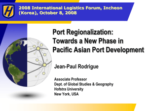 Port Regionalization: Towards a New Phase in Pacific Asian Port Development Jean-Paul Rodrigue