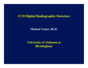 CCD Digital Radiographic Detectors University of Alabama at Birmingham Michael Yester, Ph.D.
