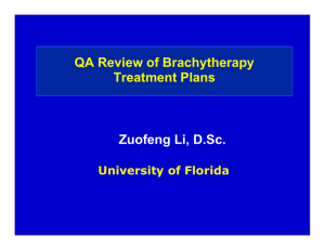 Zuofeng Li, D.Sc. QA Review of Brachytherapy Treatment Plans University of Florida