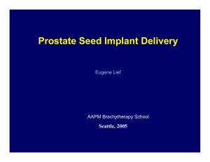 Prostate Seed Implant Delivery Seattle, 2005 Eugene Lief AAPM Brachytherapy School