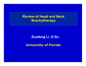 Zuofeng Li, D.Sc. Review of Head and Neck Brachytherapy University of Florida