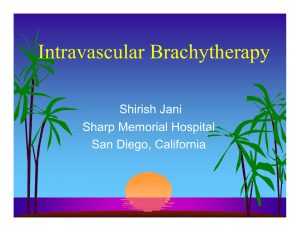 Intravascular Brachytherapy Shirish Jani Sharp Memorial Hospital San Diego, California