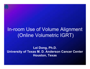 In-room Use of Volume Alignment (Online Volumetric IGRT) Lei Dong, Ph.D.
