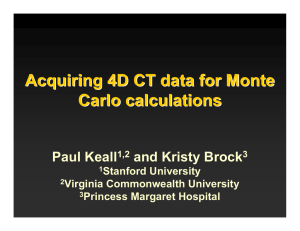 Acquiring 4D CT data for Monte Carlo calculations Paul Keall and Kristy Brock