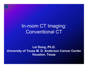 In-room CT Imaging: Conventional CT Lei Dong, Ph.D.