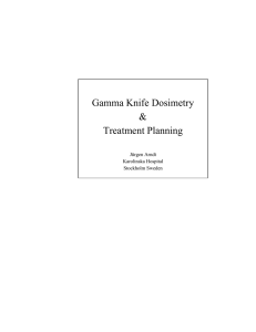 Gamma Knife Dosimetry &amp; Treatment Planning Jürgen Arndt