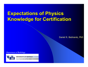 Expectations of Physics Knowledge for Certification Daniel R. Bednarek, PhD Department of Radiology