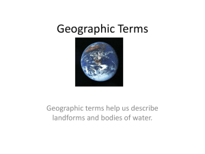 Geographic Terms Geographic terms help us describe landforms and bodies of water.