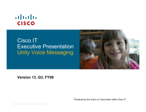 Cisco IT Executive Presentation Unity Voice Messaging Version 13, Q3, FY09