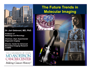 The Future Trends in Molecular Imaging g g Dr Juri Gelovani MD PhD