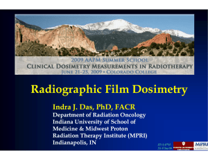 Radiographic Film Dosimetry Indra J. Das, Ph J