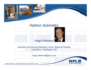 Hadron dosimetry Hugo Palmans Acoustics and Ionising Radiation Team, National Physical g