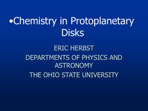 •Chemistry in Protoplanetary Disks ERIC HERBST DEPARTMENTS OF PHYSICS AND
